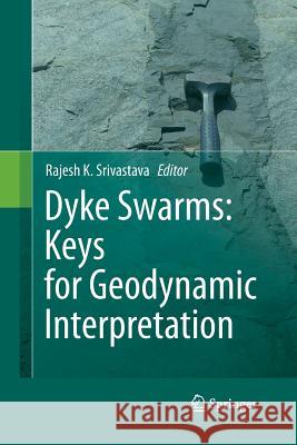 Dyke Swarms: Keys for Geodynamic Interpretation Rajesh Srivastava   9783642444357 Springer