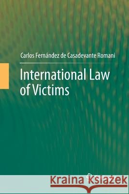 International Law of  Victims Carlos Fernández de Casadevante Romani 9783642444371