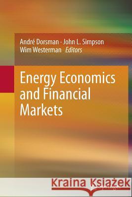 Energy Economics and Financial Markets Andre Dorsman John L Simpson Wim Westerman 9783642444432 Springer
