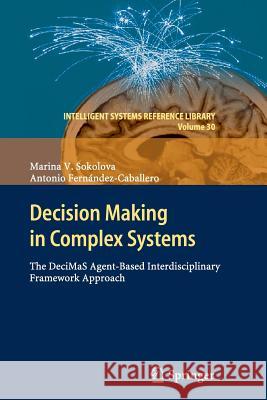 Decision Making in Complex Systems: The Decimas Agent-Based Interdisciplinary Framework Approach Sokolova, Marina V. 9783642444449 Springer