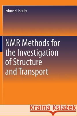 NMR Methods for the Investigation of Structure and Transport Edme H. Hardy 9783642444463 Springer