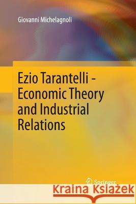 Ezio Tarantelli - Economic Theory and Industrial Relations Giovanni Michelagnoli 9783642444531 Springer-Verlag Berlin and Heidelberg GmbH & 