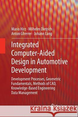 Integrated Computer-Aided Design in Automotive Development: Development Processes, Geometric Fundamentals, Methods of Cad, Knowledge-Based Engineering Mario, Hirz 9783642444555 Springer