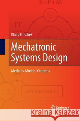 Mechatronic Systems Design: Methods, Models, Concepts Janschek, Klaus 9783642444661 Springer