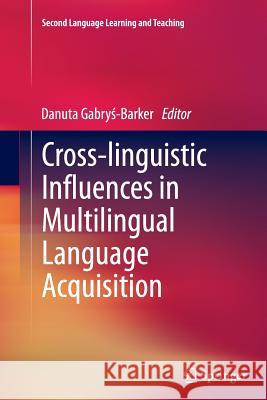 Cross-Linguistic Influences in Multilingual Language Acquisition Gabrys-Barker, Danuta 9783642444678 Springer