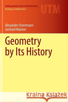 Geometry by Its History Alexander Ostermann Gerhard Wanner 9783642444692 Springer