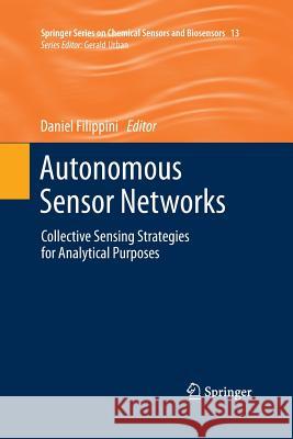 Autonomous Sensor Networks: Collective Sensing Strategies for Analytical Purposes Filippini, Daniel 9783642444784 Springer