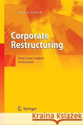 Corporate Restructuring: From Cause Analysis to Execution Vance, David 9783642444838