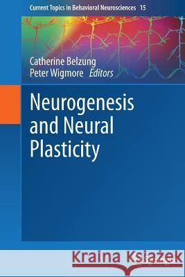 Neurogenesis and Neural Plasticity Catherine Belzung Peter Wigmore 9783642444906 Springer