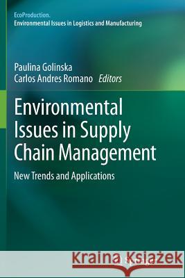 Environmental Issues in Supply Chain Management: New Trends and Applications Golinska, Paulina 9783642444937