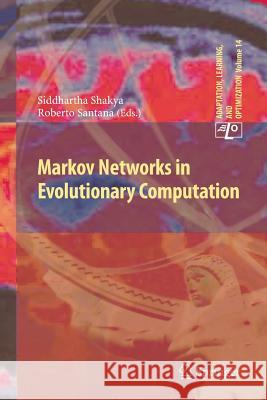 Markov Networks in Evolutionary Computation Siddhartha Shakya, Roberto Santana 9783642444944 Springer-Verlag Berlin and Heidelberg GmbH & 