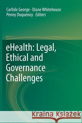 Ehealth: Legal, Ethical and Governance Challenges George, Carlisle 9783642445040