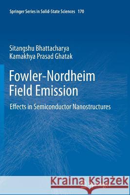 Fowler-Nordheim Field Emission: Effects in Semiconductor Nanostructures Sitangshu Bhattacharya, Kamakhya Prasad Ghatak 9783642445156