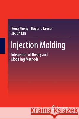 Injection Molding: Integration of Theory and Modeling Methods Zheng, Rong 9783642445163