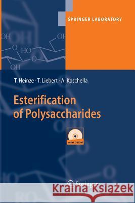 Esterification of Polysaccharides Thomas Heinze, Tim Liebert, Andreas Koschella 9783642445231 Springer-Verlag Berlin and Heidelberg GmbH & 