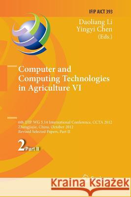 Computer and Computing Technologies in Agriculture VI: 6th Ifip Tc Wg 5.14 International Conference, Ccta 2012, Zhangjiajie, China, October 19-21, 201 Li, Daoliang 9783642445262