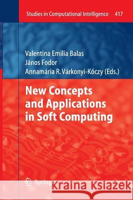 New Concepts and Applications in Soft Computing Valentina Emilia Balas Janos Fodor Annamaria R. Varkonyi-Koczy 9783642445279 Springer