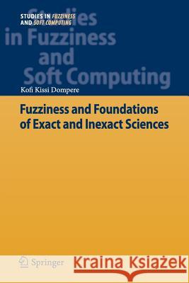 Fuzziness and Foundations of Exact and Inexact Sciences Kofi Kissi Dompere 9783642445354 Springer