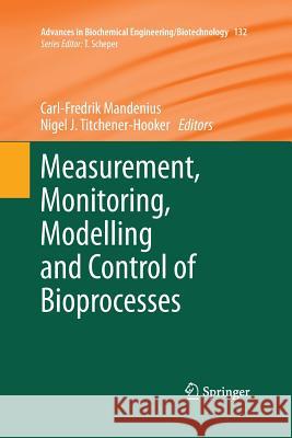 Measurement, Monitoring, Modelling and Control of Bioprocesses Carl-Fredrik Mandenius Nigel J. Titchener-Hooker 9783642445385
