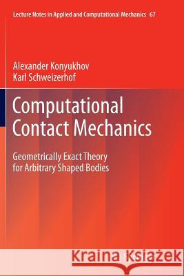 Computational Contact Mechanics: Geometrically Exact Theory for Arbitrary Shaped Bodies Alexander Konyukhov, Karl Schweizerhof 9783642445415 Springer-Verlag Berlin and Heidelberg GmbH & 