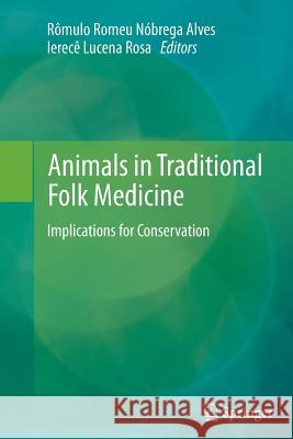 Animals in Traditional Folk Medicine: Implications for Conservation Alves, Rômulo Romeu Nóbrega 9783642445422 Springer