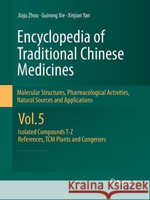 Encyclopedia of Traditional Chinese Medicines - Molecular Structures, Pharmacological Activities, Natural Sources and Applications: Vol. 5: Isolated C Zhou, Jiaju 9783642445453 Springer