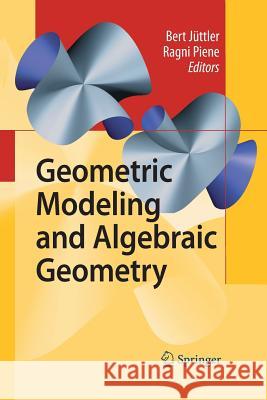 Geometric Modeling and Algebraic Geometry Bert Juttler Ragni Piene 9783642445514