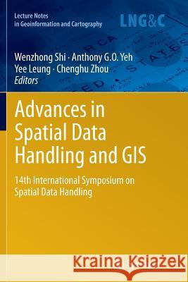 Advances in Spatial Data Handling and GIS: 14th International Symposium on Spatial Data Handling Yeh, Anthony G. O. 9783642445538 Springer