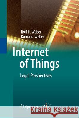 Internet of Things: Legal Perspectives Rolf H. Weber, Romana Weber 9783642445576