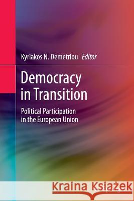 Democracy in Transition: Political Participation in the European Union Demetriou, Kyriakos N. 9783642445811 Springer