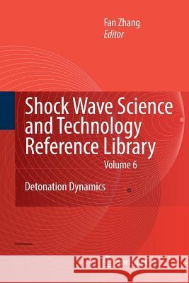 Shock Waves Science and Technology Library, Vol. 6: Detonation Dynamics Zhang, F. 9783642445859 Springer