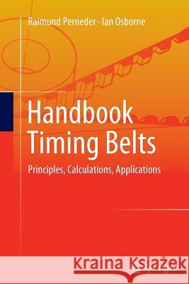 Handbook Timing Belts: Principles, Calculations, Applications Perneder, Raimund 9783642445866 Springer