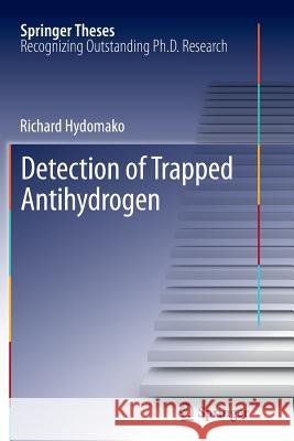 Detection of Trapped Antihydrogen Richard Hydomako 9783642445897 Springer