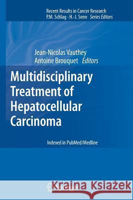 Multidisciplinary Treatment of Hepatocellular Carcinoma Jean-Nicolas Vauthey Antoine Brouquet 9783642445910 Springer
