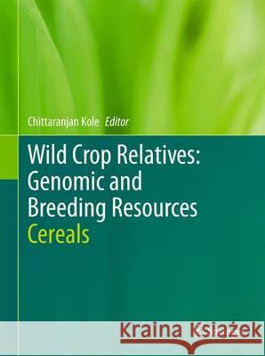 Wild Crop Relatives: Genomic and Breeding Resources: Cereals Kole, Chittaranjan 9783642445941