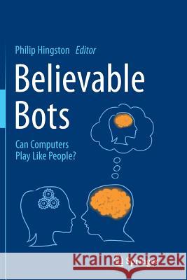 Believable Bots: Can Computers Play Like People? Hingston, Philip 9783642445958 Springer