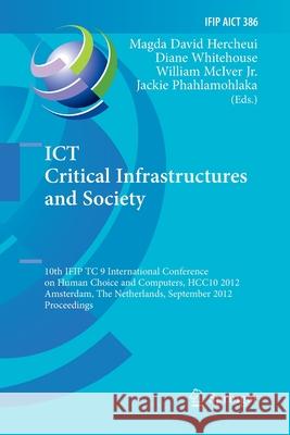 Ict Critical Infrastructures and Society: 10th Ifip Tc 9 International Conference on Human Choice and Computers, Hcc10 2012, Amsterdam, the Netherland David Hercheui, Magda 9783642446009