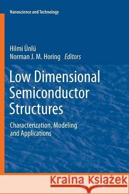 Low Dimensional Semiconductor Structures: Characterization, Modeling and Applications Ünlü, Hilmi 9783642446030 Springer