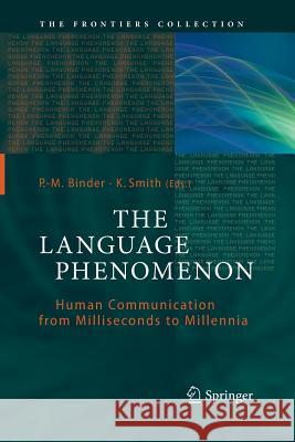 The Language Phenomenon: Human Communication from Milliseconds to Millennia Binder, P. -M 9783642446160 Springer