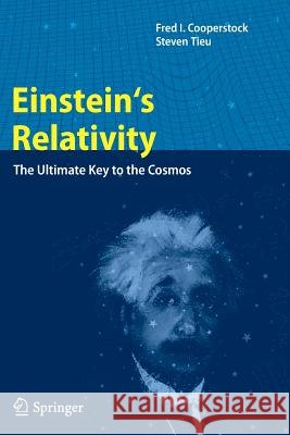 Einstein's Relativity: The Ultimate Key to the Cosmos Cooperstock, Fred I. 9783642446177 Springer