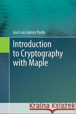 Introduction to Cryptography with Maple Jose Luis Gomez-Pardo 9783642446214 Springer