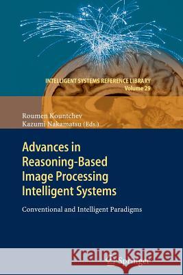 Advances in Reasoning-Based Image Processing Intelligent Systems: Conventional and Intelligent Paradigms Kountchev, Roumen 9783642446238