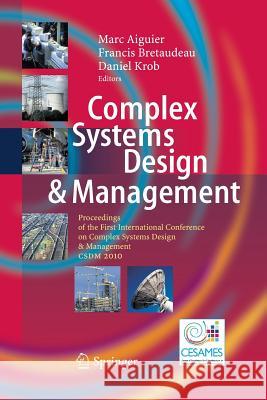 Complex Systems Design & Management: Proceedings of the First International Conference on Complex Systems Design & Management CSDM 2010 Aiguier, Marc 9783642446252 Springer
