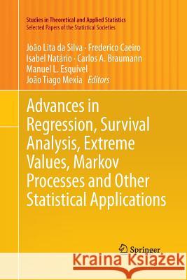 Advances in Regression, Survival Analysis, Extreme Values, Markov Processes and Other Statistical Applications Joao Lit Frederico Caeiro Isabel Natario 9783642446290 Springer