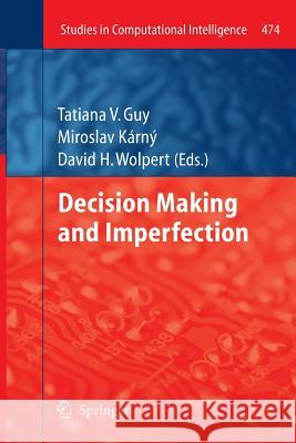 Decision Making and Imperfection Tatiana Guy Miroslav Karny David Wolpert 9783642446382 Springer