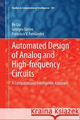 Automated Design of Analog and High-Frequency Circuits: A Computational Intelligence Approach Liu, Bo 9783642446450 Springer