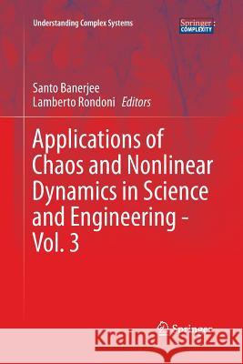 Applications of Chaos and Nonlinear Dynamics in Science and Engineering - Vol. 3 Santo Banerjee Lamberto Rondoni 9783642446504