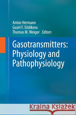 Gasotransmitters: Physiology and Pathophysiology Anton Hermann Guzel F. Sitdikova Thomas M. Weiger 9783642446528 Springer