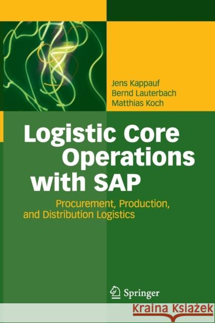 Logistic Core Operations with SAP: Procurement, Production and Distribution Logistics Kappauf, Jens 9783642446580