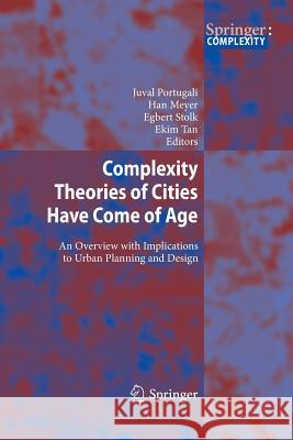 Complexity Theories of Cities Have Come of Age: An Overview with Implications to Urban Planning and Design Portugali, Juval 9783642446597 Springer